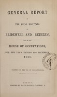 view General report of the Royal Hospitals of Bridewell and Bethlem, and of the House of Occupations, for the year ending 31st December, 1859 : printed for use of the governors / Bridewell Royal Hospital and Bethlem Royal Hospital.