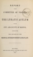 view Report of the Committee of Visitors of the Lunatic Asylum for the City and County of Bristol, together with the reports of the medical superintendent & chaplain / Bristol Lunatic Asylum.