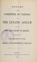 view Report of the Committee of Visitors of the Lunatic Asylum for the City and County of Bristol, together with the reports of the medical superintendent & chaplain / Bristol Lunatic Asylum.