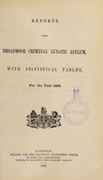 view Reports upon Broadmoor Criminal Lunatic Asylum, with statistical tables, for the year 1888.