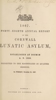 view 1867 : Forty-eighth annual report of the Cornwall Lunatic Asylum, established at Bodmin, A.D. 1820 presented to the magistrates in quarter sessions, on Tuesday, December 31, 1867 / Cornwall County Lunatic Asylum.