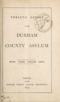 view Twelfth report of the Durham County Asylum : for the year 1870.