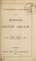 view Thirteenth report of the Durham County Asylum : for the year 1871.