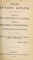 view Report of the Committee of Visitors, report of the Medical Superintendent, and other papers relating to the asylum : printed by order of the Court of Quarter Session, January, 1857 / Essex Lunatic Asylum.