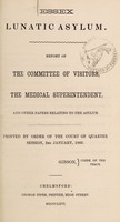 view Report of the Committee of Visitors, the Medical Superintendent, and other papers relating to the asylum : printed by order of the Court of Quarter Session, 2nd January, 1866 / Essex Lunatic Asylum.