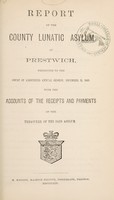 view Report of the County Lunatic Asylum at Prestwich : presented to the Court of Adjourned Annual Session, December 31, 1863 with the accounts of the receipts and payments of the treasurer of the said asylum.