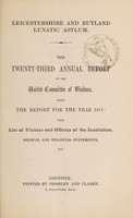 view The twenty-third annual report of the United Committee of Visitors : being the report for the year 1871 with list of visitors and officers of the institution, medical and financial statements, etc / Leicestershire and Rutland Lunatic Asylum.