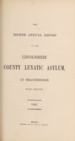 view The eighth annual report of the Lincolnshire County Lunatic Asylum, at Bracebridge, near Lincoln.