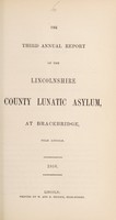 view The third annual report of the Lincolnshire County Lunatic Asylum, at Bracebridge, near Lincoln.