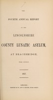 view The fourth annual report of the Lincolnshire County Lunatic Asylum, at Bracebridge, near Lincoln.