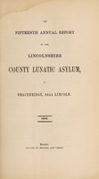 view The fifteenth annual report of the Lincolnshire County Lunatic Asylum, at Bracebridge, near Lincoln.