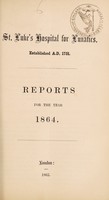 view Reports for the year 1864 / St. Luke's Hospital for Lunatics.