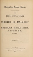view The third annual report of the committee of management of the Metropolitan Imbecile Asylum, Caterham, Surrey : 1872-73.