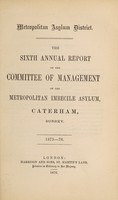 view The sixth annual report of the committee of management of the Metropolitan Imbecile Asylum, Caterham, Surrey : 1875-76.