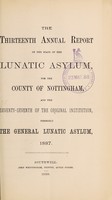 view The thirteenth annual report of the state of the lunatic asylum for the County of Nottingham, and the seventy-seventh of the original institution, formerly the General Lunatic Asylum, 1887 / [Nottingham County Lunatic Asylum].