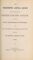 view The thirteenth annual report of the state of the United Lunatic Asylum for the county & borough of Nottingham, and the fifty-eighth of the original institution, formerly the General Lunatic Asylum, 1868.