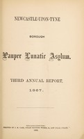 view Third annual report, 1867 / Newcastle-upon-Tyne Borough Pauper Lunatic Asylum.
