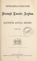 view Eleventh annual report, 1875 / Newcastle-upon-Tyne Borough Lunatic Asylum.