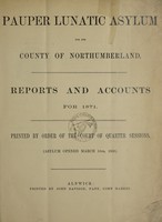 view Reports and accounts for 1871 : printed by order of the Court of Quarter Sessions (Asylum opened March 16th, 1859) / Pauper Lunatic Asylum for the County of Northumberland.