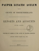 view Reports and accounts for 1866 : printed by order of the Court of Quarter Sessions (Asylum opened March 16th, 1859) / Pauper Lunatic Asylum for the County of Northumberland.