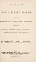 view Royal Albert Asylum for the education and training of idiots & imbeciles belonging to Lancashire, Yorkshire, Cheshire, Westmorland, Cumberland, Durham and Northumberland : fourteenth annual report.