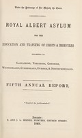 view Royal Albert Asylum for the education and training of idiots & imbeciles belonging to Lancashire, Yorkshire, Cheshire, Westmorland, Cumberland,Durham & Northumberland : fifth annual report.