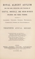 view Royal Albert Asylum for the care, education, and training of idiotic, imbecile, and weak-minded children and young persons, belonging to Lancashire, Yorkshire, Cheshire, Westmorland, Cumberland, Durham and Northumberland : thirtieth annual report.