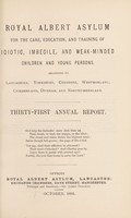 view Royal Albert Asylum for the care, education, and training of idiotic, imbecile, and weak-minded children and young persons, belonging to Lancashire, Yorkshire, Cheshire, Westmorland, Cumberland, Durham and Northumberland : thirty-first annual report.