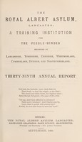 view The Royal Albert Asylum, Lancaster : a training institution for the feeble-minded belonging to Lancashire, Yorkshire, Cheshire, Westmorland, Cumberland, Durham and Northumberland thirty-ninth annual report.