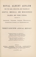 view Royal Albert Asylum for the care, education, and training of idiotic, imbecile, and weak-minded children and young persons, belonging to Lancashire, Yorkshire, Cheshire, Westmorland, Cumberland, Durham and Northumberland : thirty-fourth annual report.