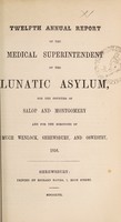 view Twelfth annual report of the medical superintendent of the lunatic asylum, for the counties of Salop and Montgomery, and for the boroughs of Much Wenlock, Shrewsbury, and Oswestry. 1856 / [Salop and Montgomeryshire Counties Lunatic Asylum].