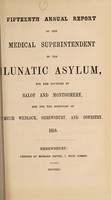 view Fifteenth annual report of the medical superintendent of the lunatic asylum, for the counties of Salop and Montgomery, and for the boroughs of Much Wenlock, Shrewsbury, and Oswestry. 1859 / [Salop and Montgomeryshire Counties Lunatic Asylum].