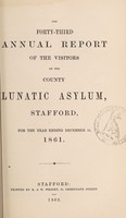 view The forty-third annual report of the visitors of the County Lunatic Asylum, Stafford : for the year ending December 31, 1861.