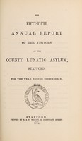 view The fifty-fifth annual report of the visitors of the County Lunatic Asylum, Stafford : for the year ending December 31, 1873.