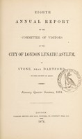 view Eighth annual report of the Committee of Visitors of the City of London Lunatic Asylum, at Stone, near Dartford, in the county of Kent : January quarter sessions, 1874.