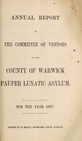 view Annual report of the Committee of Visitors of the County of Warwick Pauper Lunatic Asylum : for the year 1867.