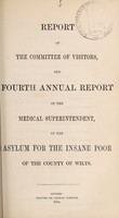 view Report of the Committee of Visitors, and fourth annual report of the medical superintendent, of the asylum for the insane poor of the County of Wilts / Wiltshire County Lunatic Asylum.