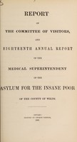 view Report of the Committee of Visitors, and eighteenth annual report of the medical superintendent, of the asylum for the insane poor of the County of Wilts / Wiltshire County Lunatic Asylum.