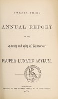 view Twenty-third annual report of the county and city of Worcester Pauper Lunatic Asylum.