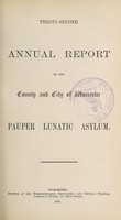 view Thirty-second annual report of the county and city of Worcester Pauper Lunatic Asylum.