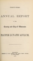 view Thirty-third annual report of the county and city of Worcester Pauper Lunatic Asylum.