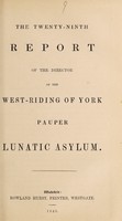 view The twenty-ninth report of the director of the West-Riding of York Pauper Lunatic Asylum.