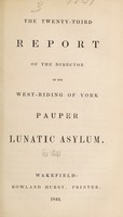 view The twenty-third report of the director of the West-Riding of York Pauper Lunatic Asylum.