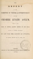 view The report of the committee of visitors & superintendent of the Cheshire Lunatic Asylum : made to the court of general quarter sessions of the peace, holden at Nether Knutsford, in and for the county of Chester, on Monday, the 6th day of April, 1857.