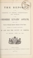 view The report of the committee of visitors, superintendent and chaplain of the Cheshire Lunatic Asylum : made to the court of general quarter sessions of the peace, holden at Nether Knutsford, in and for the county of Chester, on Monday, April 9th, 1866.