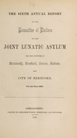view The sixth annual report of the Committee of Visitors of the joint lunatic asylum for the counties of Monmouth, Hereford, Brecon, Radnor, and city of Hereford, for the year 1858.