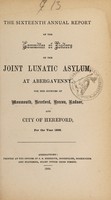 view The sixteenth annual report of the Committee of Visitors of the joint lunatic asylum, at Abergavenny, for the counties of Monmouth, Hereford, Brecon, Radnor, and city of Hereford, for the year 1868.