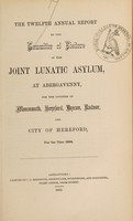 view The twelfth annual report of the Committee of Visitors of the joint lunatic asylum, at Abergavenny, for the counties of Monmouth, Hereford, Brecon, Radnor, and city of Hereford, for the year 1864.