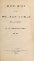 view Annual report of the Royal Lunatic Asylum of Aberdeen, for the year ending 31st March, 1855.