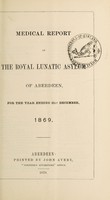 view Medical report of the Royal Lunatic Asylum of Aberdeen, for the year ending 31st December, 1869.